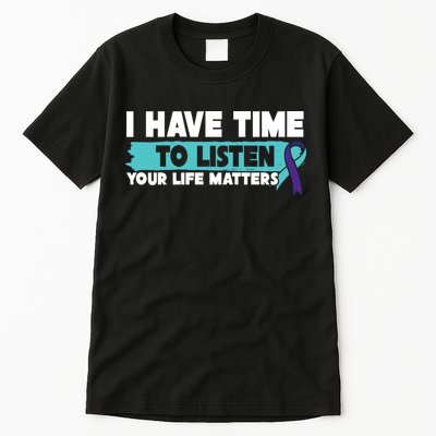 I Have Time Your Life Matters Suicide Awareness Tall T-Shirt
