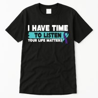 I Have Time Your Life Matters Suicide Awareness Tall T-Shirt