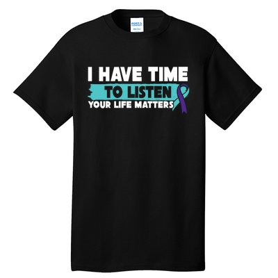 I Have Time Your Life Matters Suicide Awareness Tall T-Shirt