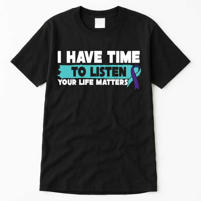 I Have Time Your Life Matters Suicide Awareness Tall T-Shirt