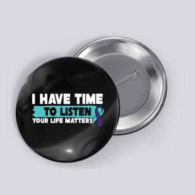 I Have Time Your Life Matters Suicide Awareness Button