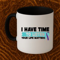 I Have Time Your Life Matters Suicide Awareness Mug