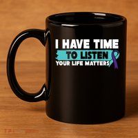 I Have Time Your Life Matters Suicide Awareness 11oz C Handle Ceramic Mug