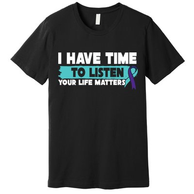 I Have Time Your Life Matters Suicide Awareness Premium T-Shirt