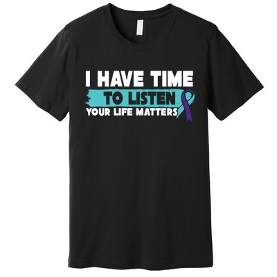 I Have Time Your Life Matters Suicide Awareness Premium T-Shirt