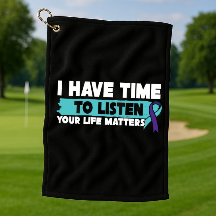 I Have Time Your Life Matters Suicide Awareness Golf Towel