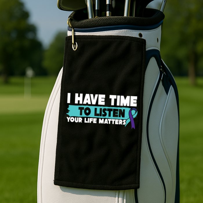 I Have Time Your Life Matters Suicide Awareness Golf Towel