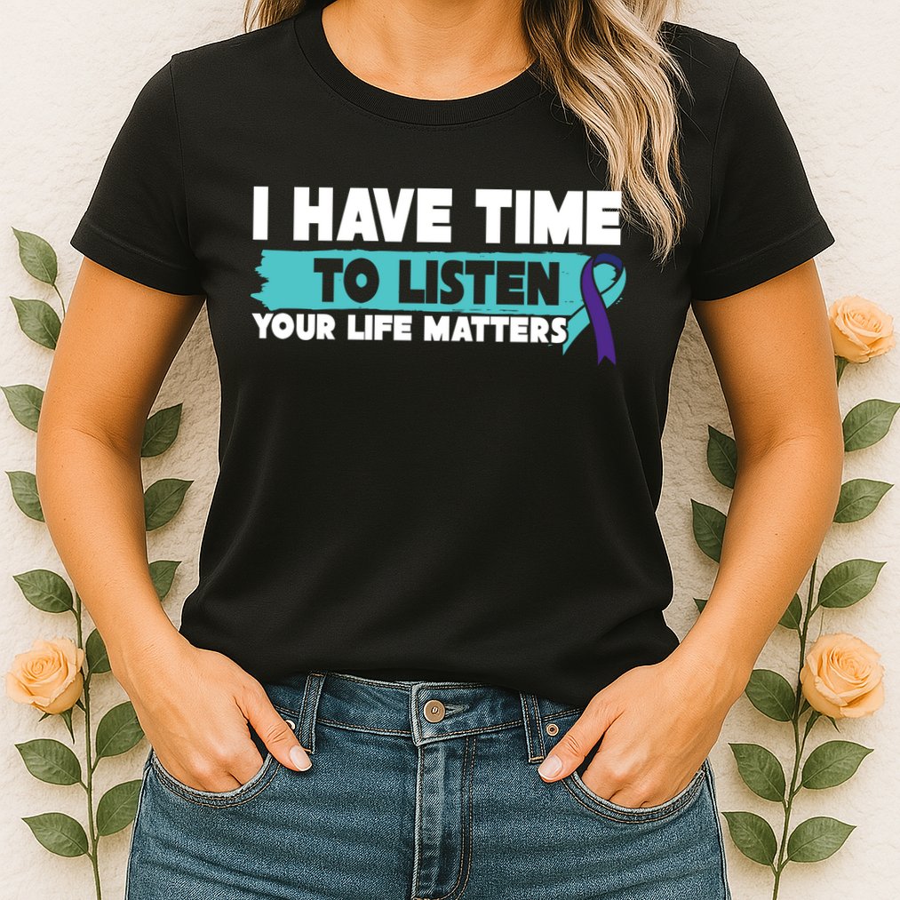 I Have Time Your Life Matters Suicide Awareness Womens T-Shirt