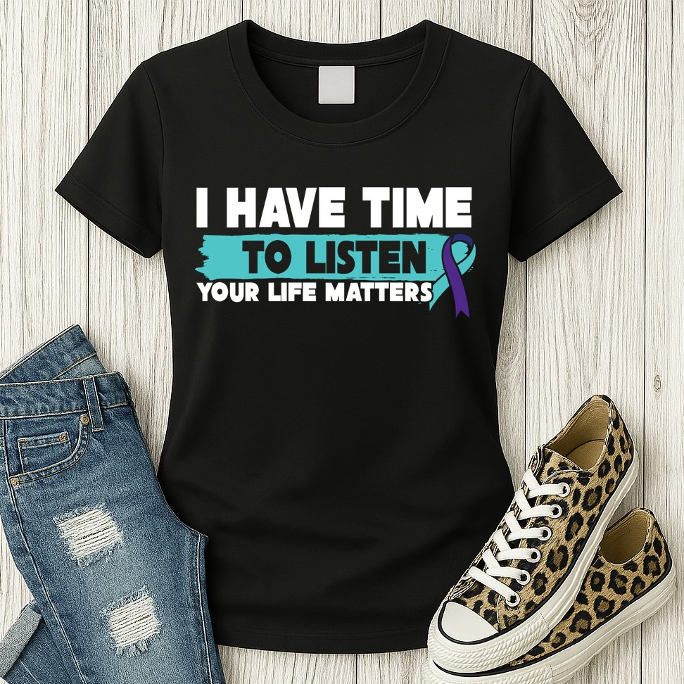 I Have Time Your Life Matters Suicide Awareness Womens T-Shirt