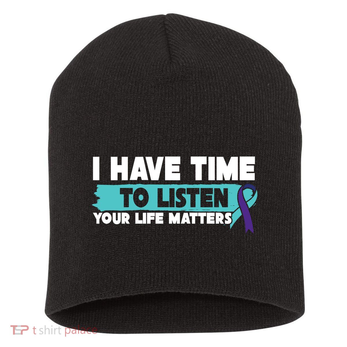 I Have Time Your Life Matters Suicide Awareness Short Acrylic Beanie