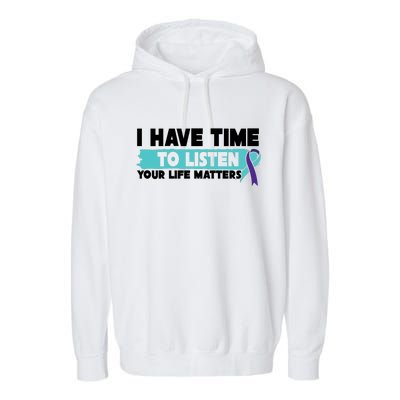 I Have Time Your Life Matters Suicide Awareness Garment-Dyed Fleece Hoodie