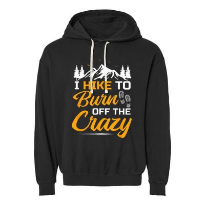 I Hike To Burn Off The Crazy Funny Hiking Garment-Dyed Fleece Hoodie