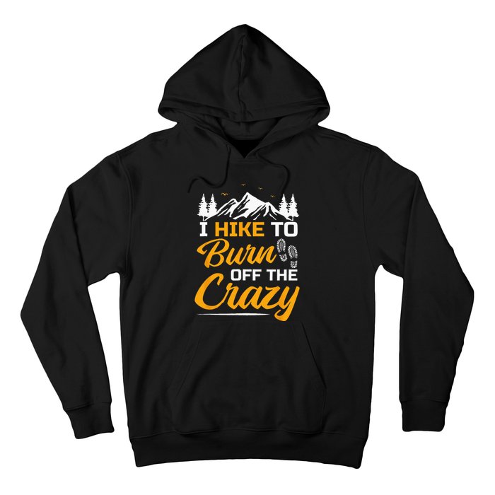 I Hike To Burn Off The Crazy Funny Hiking Hoodie