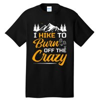 I Hike To Burn Off The Crazy Funny Hiking Tall T-Shirt