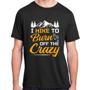 I Hike To Burn Off The Crazy Funny Hiking Adult ChromaSoft Performance T-Shirt