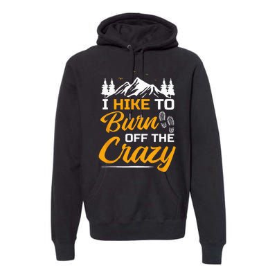 I Hike To Burn Off The Crazy Funny Hiking Premium Hoodie