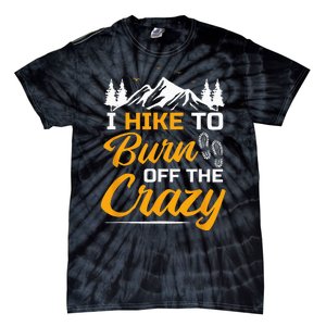 I Hike To Burn Off The Crazy Funny Hiking Tie-Dye T-Shirt