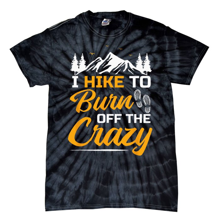 I Hike To Burn Off The Crazy Funny Hiking Tie-Dye T-Shirt