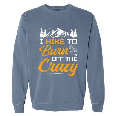 I Hike To Burn Off The Crazy Funny Hiking Garment-Dyed Sweatshirt