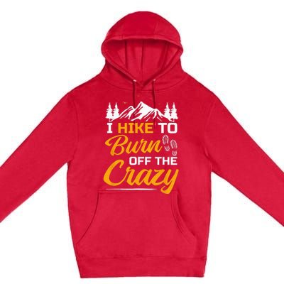 I Hike To Burn Off The Crazy Funny Hiking Premium Pullover Hoodie