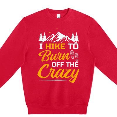 I Hike To Burn Off The Crazy Funny Hiking Premium Crewneck Sweatshirt