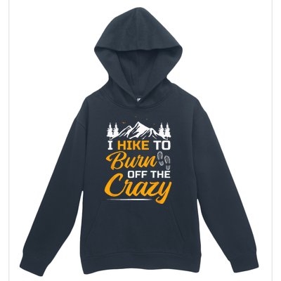 I Hike To Burn Off The Crazy Funny Hiking Urban Pullover Hoodie