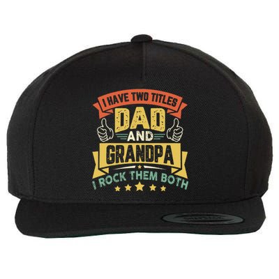 I Have Two Titles Dad And Grandpa Father's Day Grandpa Wool Snapback Cap