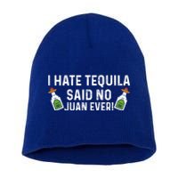 I Hate Tequila Said No Juan Ever Funny Tequila Cinco De Mayo Great Gift Short Acrylic Beanie