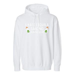 I Hate Tequila Said No Juan Ever Funny Tequila Cinco De Mayo Great Gift Garment-Dyed Fleece Hoodie