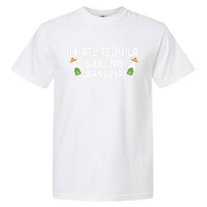 I Hate Tequila Said No Juan Ever Funny Tequila Cinco De Mayo Great Gift Garment-Dyed Heavyweight T-Shirt