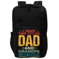 I Have Two Titles Dad And Grandpa Funny Father Day Grandpa Impact Tech Backpack