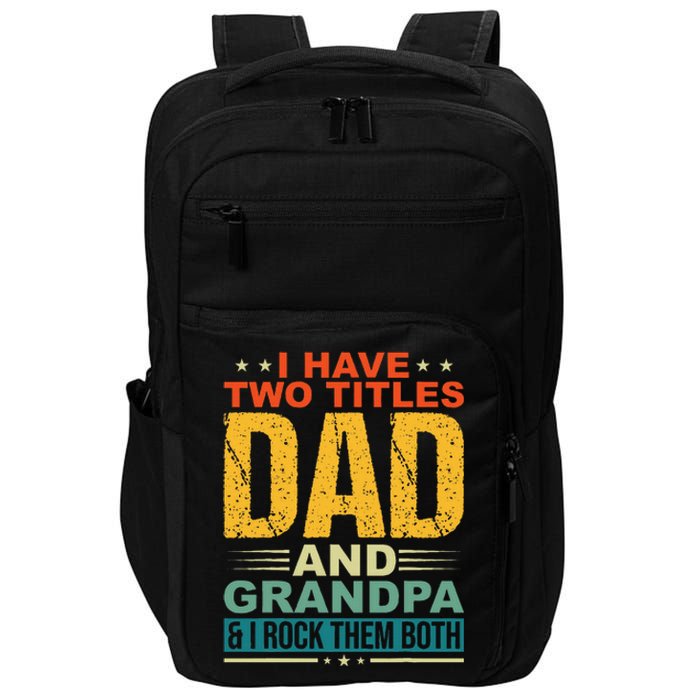 I Have Two Titles Dad And Grandpa Funny Father Day Grandpa Impact Tech Backpack