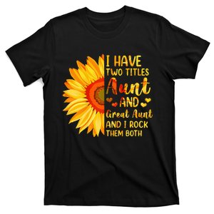 I Have Two Titles Aunt And Great Aunt Sunflower MotherS Day T-Shirt