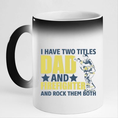 I Have Two Title Dad And Firefighter 11oz Black Color Changing Mug