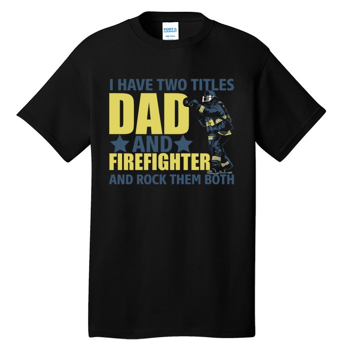 I Have Two Title Dad And Firefighter Tall T-Shirt