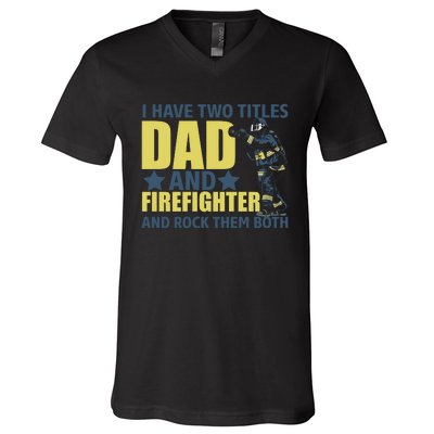 I Have Two Title Dad And Firefighter V-Neck T-Shirt