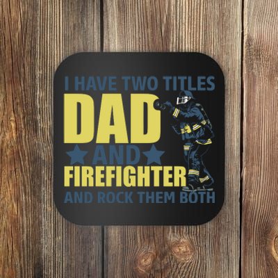 I Have Two Title Dad And Firefighter Coaster