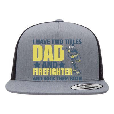 I Have Two Title Dad And Firefighter Flat Bill Trucker Hat