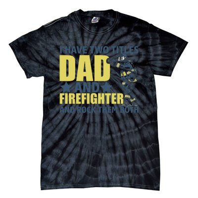 I Have Two Title Dad And Firefighter Tie-Dye T-Shirt