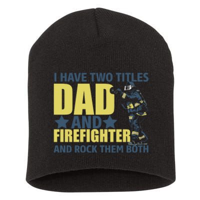 I Have Two Title Dad And Firefighter Short Acrylic Beanie