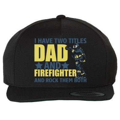 I Have Two Title Dad And Firefighter Wool Snapback Cap