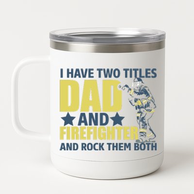 I Have Two Title Dad And Firefighter 12 oz Stainless Steel Tumbler Cup