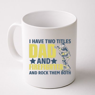 I Have Two Title Dad And Firefighter Coffee Mug