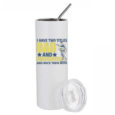 I Have Two Title Dad And Firefighter Stainless Steel Tumbler