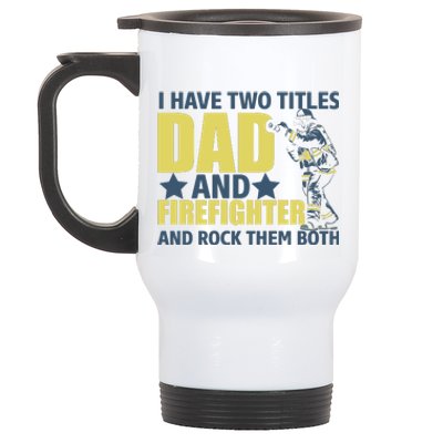 I Have Two Title Dad And Firefighter Stainless Steel Travel Mug