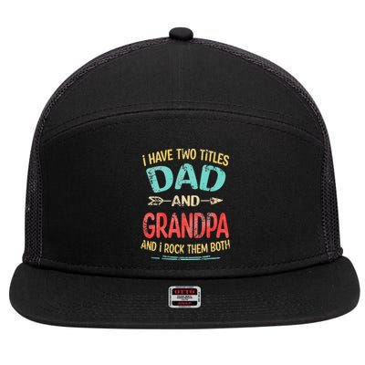 I Have Two Titles Dad And Grandpa Father's Day Grandpa Gift 7 Panel Mesh Trucker Snapback Hat