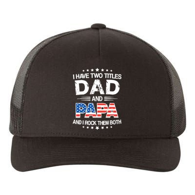 I Have Two Titles Dad And Papa Funny Father's Day Yupoong Adult 5-Panel Trucker Hat