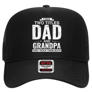 I Have Two Titles Dad And Grandpa Fathers Day High Crown Mesh Back Trucker Hat