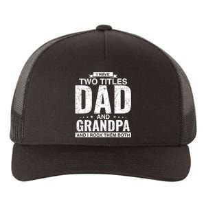 I Have Two Titles Dad And Grandpa Fathers Day Yupoong Adult 5-Panel Trucker Hat