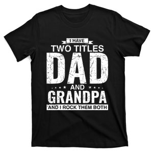 I Have Two Titles Dad And Grandpa Fathers Day T-Shirt